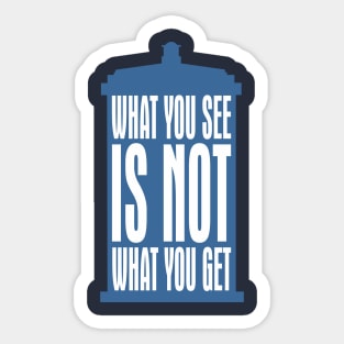 Tardis Slogan - What You See Is NOT What You Get 2 Sticker